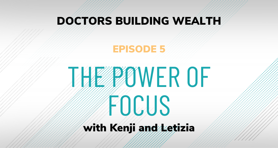 Podcast episode title screen: "Doctors Building Wealth - Episode 5: The Power of Focus with Kenji and Letizia.