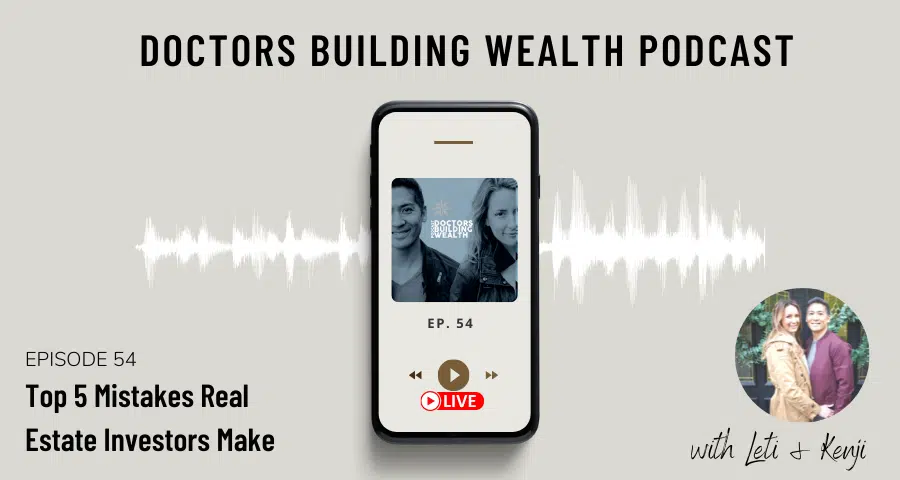Podcast ad titled "Doctors Building Wealth Podcast" with episode 54, discussing "Top 5 Mistakes Real Estate Investors Make." Cover shows a phone and a small couple's photo labeled "with Leti & Kenji.