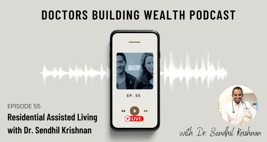 Podcast titled "Doctors Building Wealth" with episode 55 on residential assisted living, featuring Dr. Sendhil Krishnan. Image of a smartphone with podcast art and a doctor's photo.
