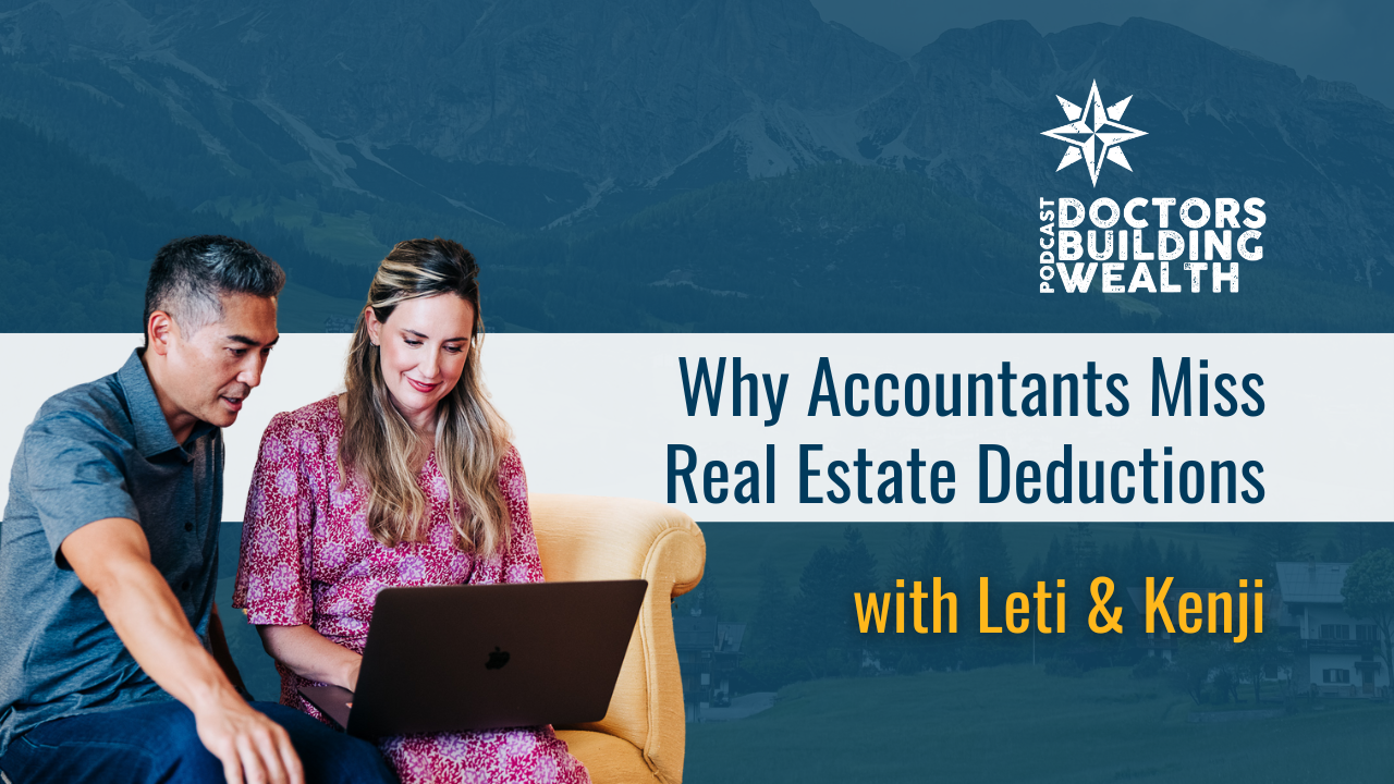 A man and woman sit with a laptop, next to a podcast title: "Doctors Building Wealth" and headline "Why Accountants Miss Real Estate Deductions with Leti & Kenji." Mountain scenery is in the background.
