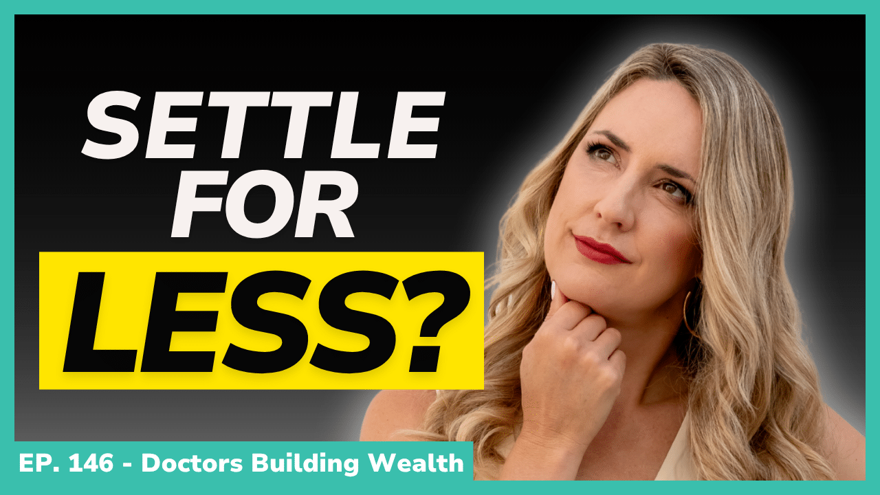 A woman with long blonde hair looks thoughtful next to large text reading "Settle for Less?" and a banner stating "Ep. 146 - Doctors Building Wealth.