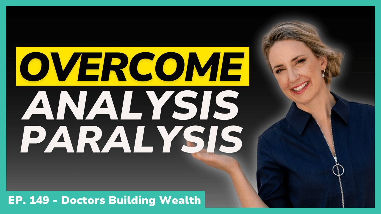 A woman stands smiling beside large text that reads “Overcome Analysis Paralysis.” A label at the bottom says “EP. 149 - Doctors Building Wealth.”.