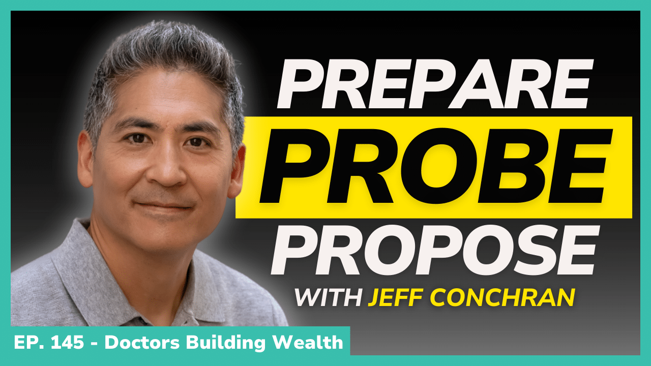 A man smiles at the camera next to bold text reading “PREPARE PROBE PROPOSE with Jeff Conchran,” with a banner below stating “EP. 145 - Doctors Building Wealth.”.