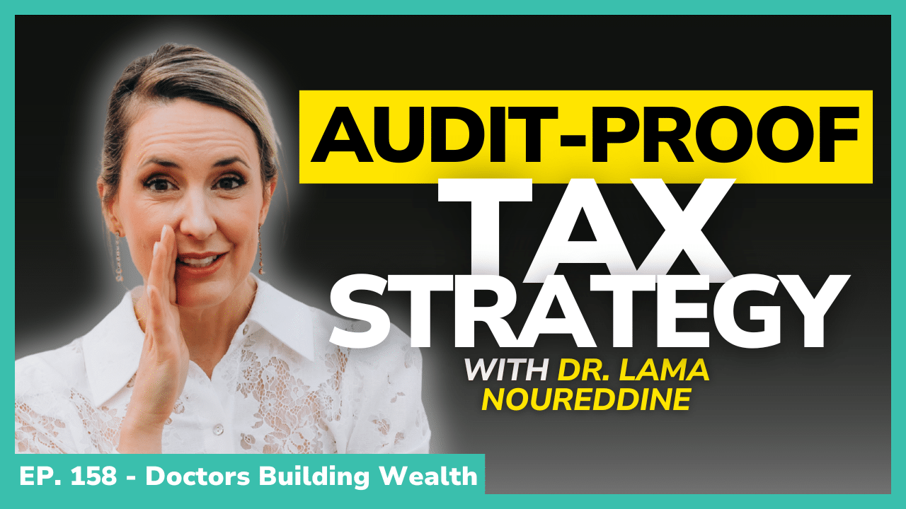A woman gestures with her hand near her face next to bold text reading "Audit-Proof Tax Strategy with Dr. Lama Noureddine." Episode 158 of "Doctors Building Wealth.