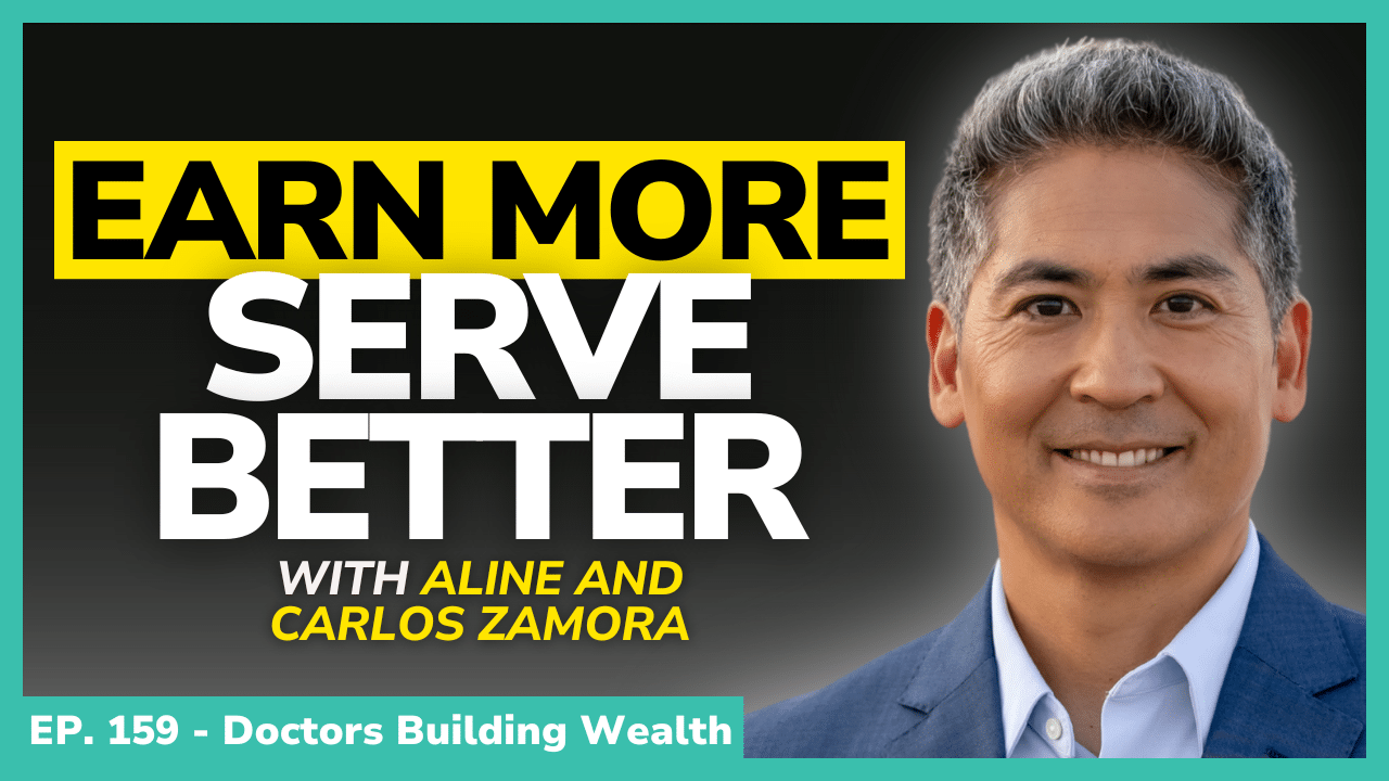 A man in a blue suit smiles next to text that reads "Earn More Serve Better with Aline and Carlos Zamora. EP. 159 - Doctors Building Wealth.