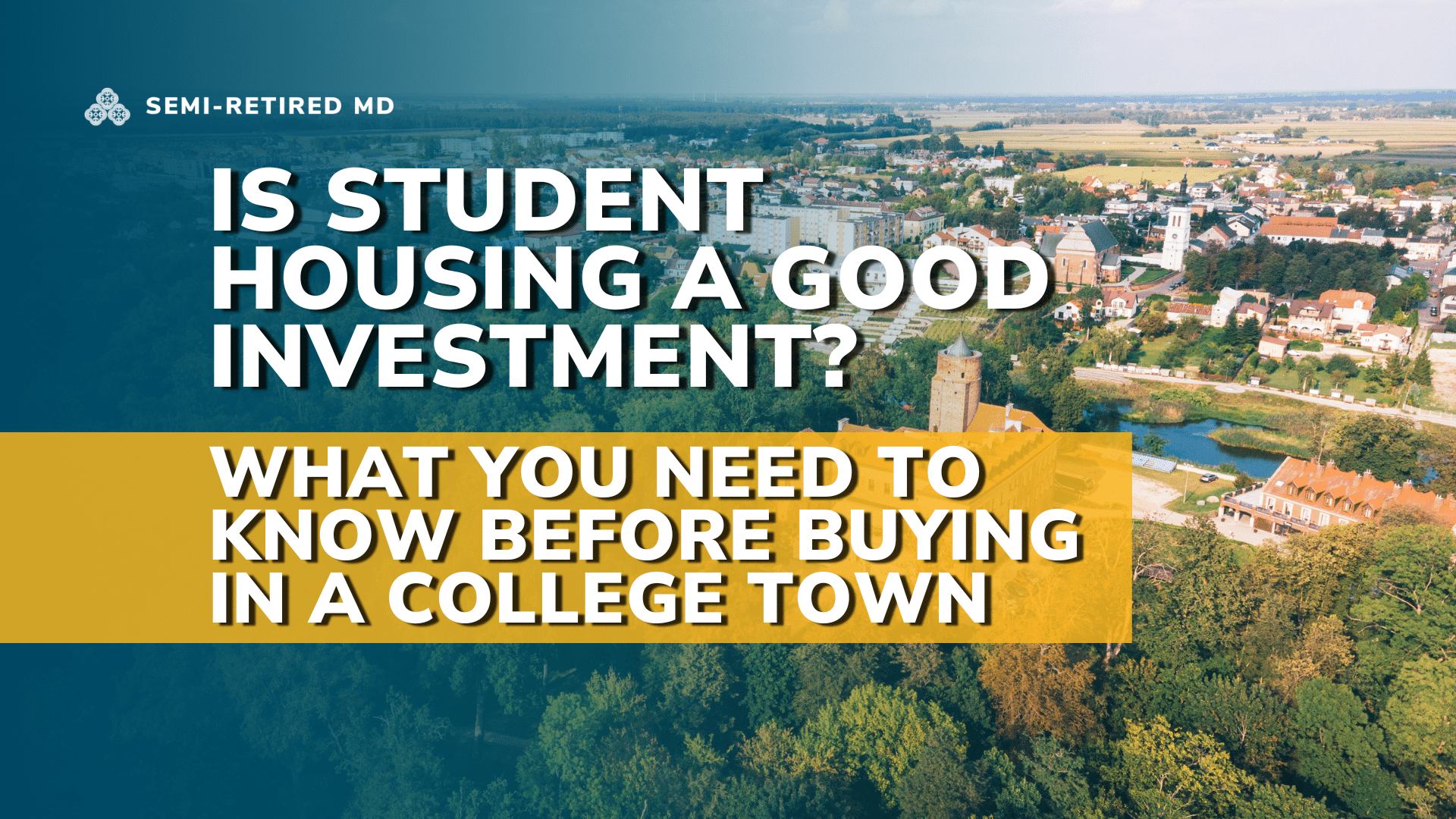Aerial view of a college town with text overlay: “Is student housing investment a good idea? What you need to know before buying in a college town.”.