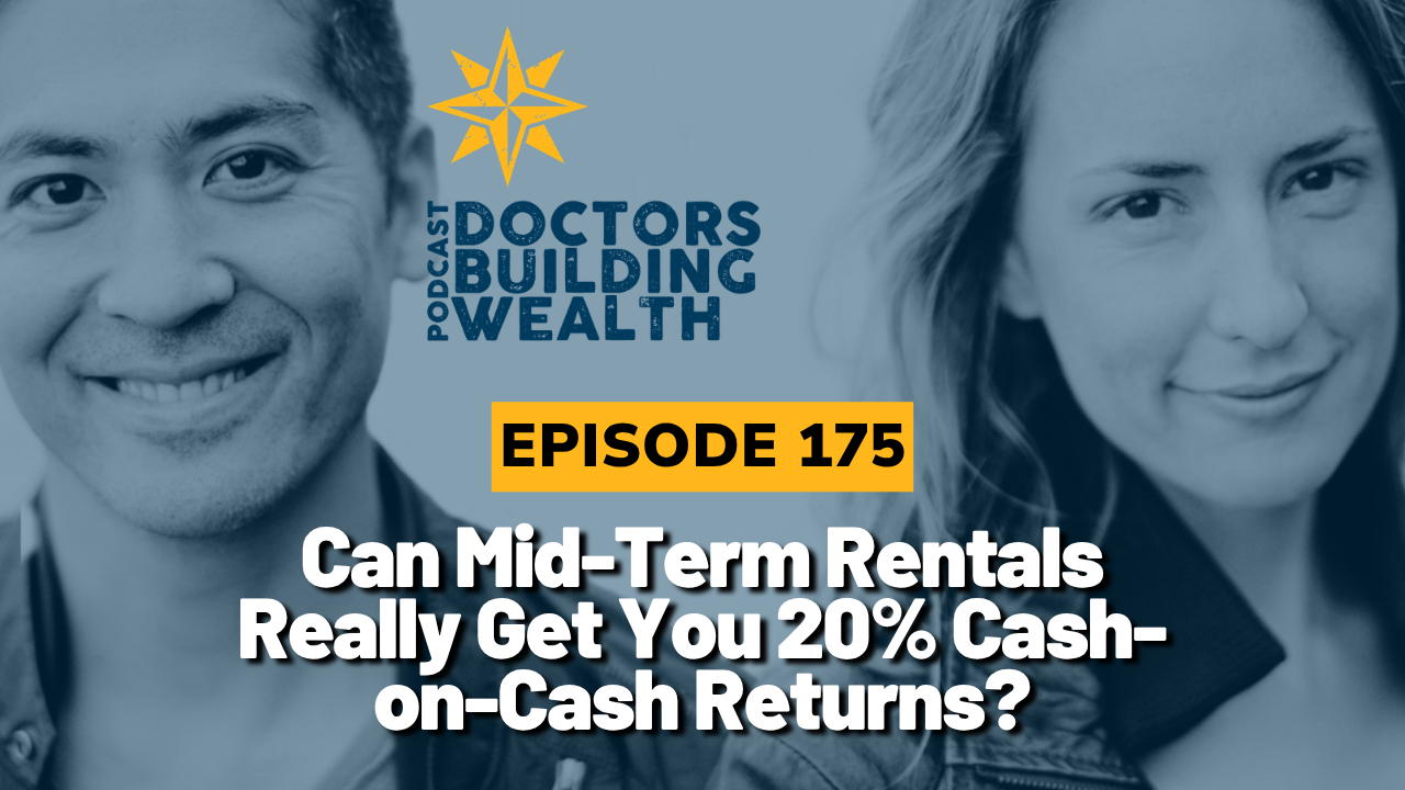 Two people are shown with the text: "Doctors Building Wealth Podcast Episode 175: Can Mid-Term Rentals Really Get You 20% Cash-on-Cash Returns? Explore mid-term rental cash flow strategies and real estate insights.