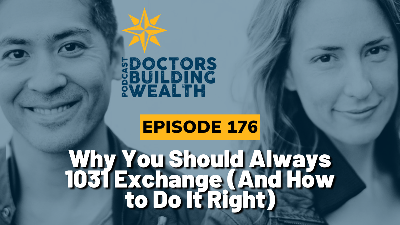 Two people smiling with the Doctors Building Wealth podcast logo. Text reads: “Episode 176: Why You Should Always 1031 Exchange (And How to Do It Right) for mid-term rental cash flow.”.