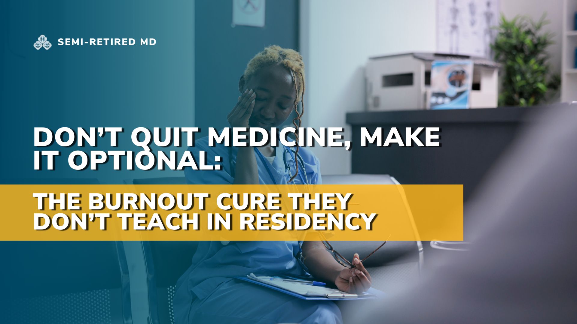 A tired healthcare worker in scrubs sits with their hand on their face; text reads, "Don’t quit medicine, make it optional: The physician burnout cure they don’t teach in residency.