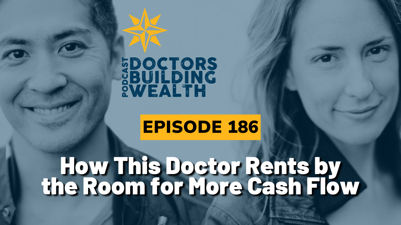 Two people smiling beside text: “DOCTORS BUILDING WEALTH PODCAST,” “Episode 186,” and “How This Doctor Uses Rent by the Room for More Cash Flow.”.