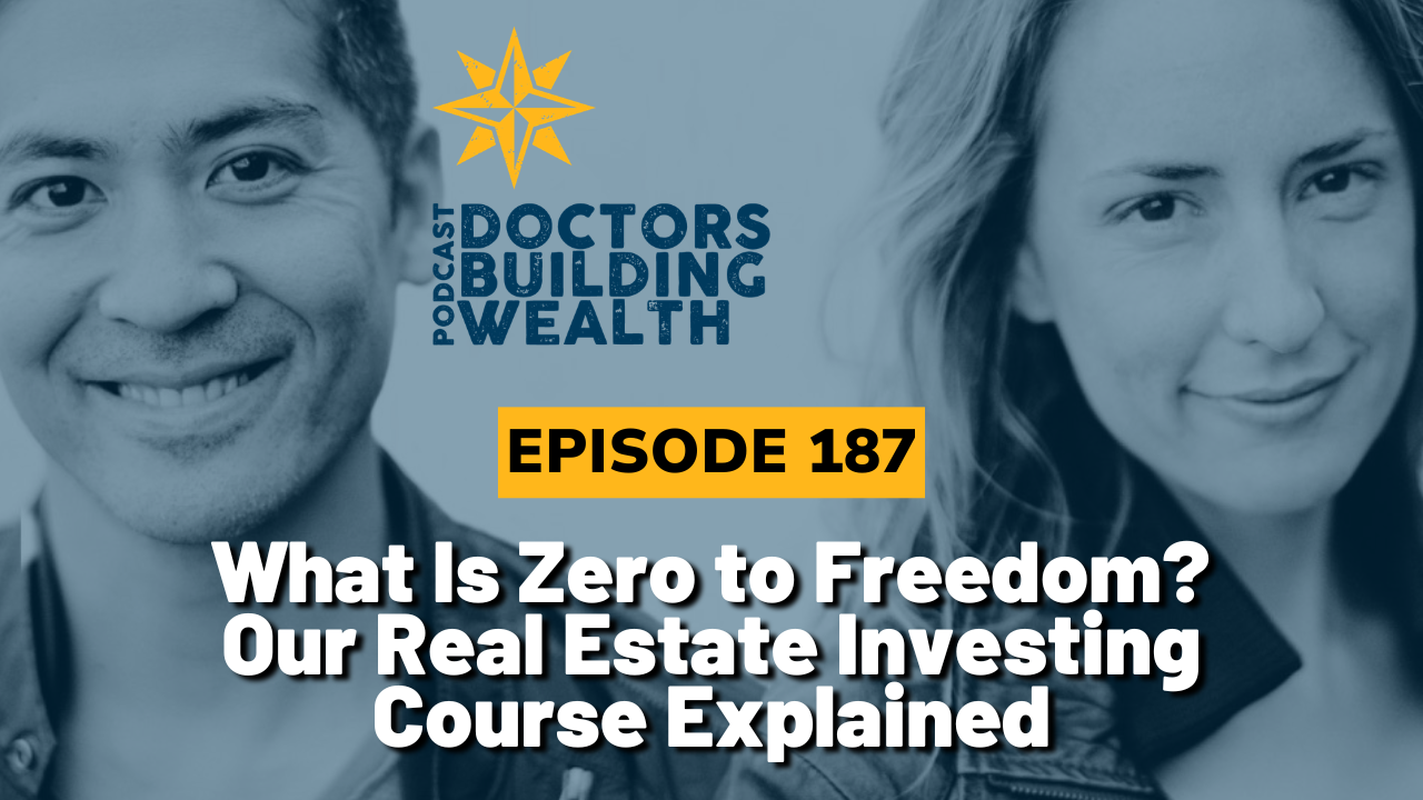 Podcast cover for “Doctors Building Wealth” episode 187 titled “What Is Zero to Freedom? Our Real Estate Investing Course Explained,” featuring close-ups of two people and highlighting the Zero to Freedom real estate investing journey.